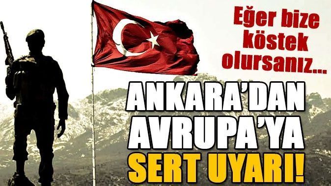 Ankara&#039;dan Avrupa&#039;ya sert mesaj