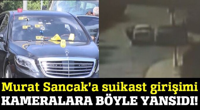 Murat Sancak&#039;a suikast girişimi kameralara böyle yansıdı!