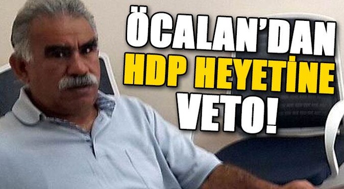 HDP heyetine Öcalan&#039;dan veto!