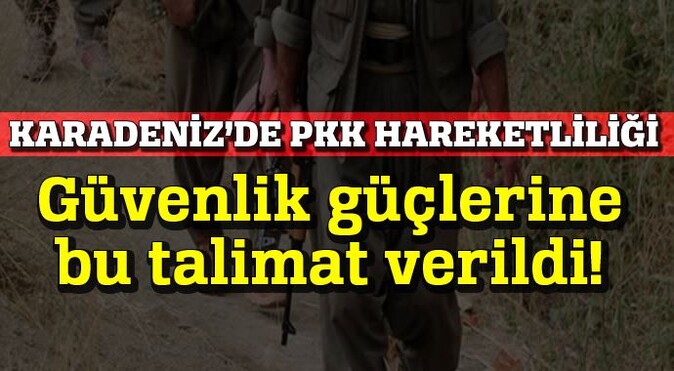 Karadeniz&#039;de PKK hareketliliği, güvenlik güçlerine talimat verildi