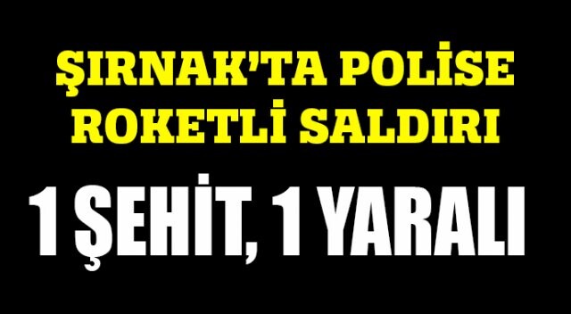 Şırnak&#039;ta polise hain saldırı