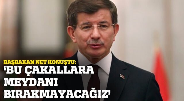 Başbakan Davutoğlu: &#039;Bu çakallara meydanı bırakmayacağız&#039;