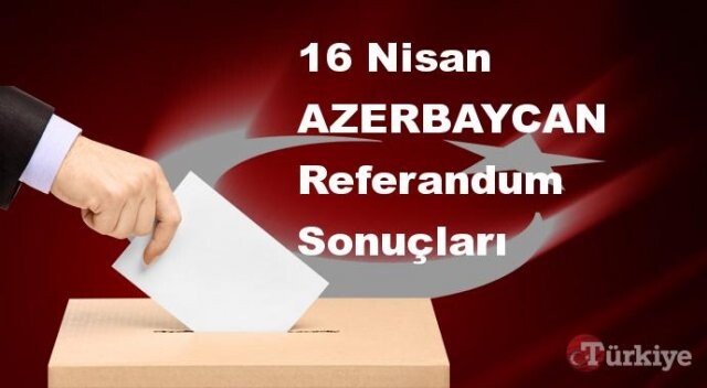 AZERBAYCAN 16 Nisan Referandum sonuçları | AZERBAYCAN referandumda Evet mi Hayır mı dedi?