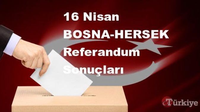 BOSNA-HERSEK 16 Nisan Referandum sonuçları | BOSNA-HERSEK referandumda Evet mi Hayır mı dedi?