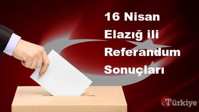 Elazığ 16 Nisan Referandum sonuçları | Elazığ referandumda Evet mi Hayır mı dedi?