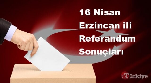 Erzincan 16 Nisan Referandum sonuçları | Erzincan referandumda Evet mi Hayır mı dedi?
