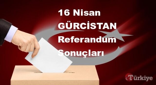 GÜRCİSTAN 16 Nisan Referandum sonuçları | GÜRCİSTAN referandumda Evet mi Hayır mı dedi?