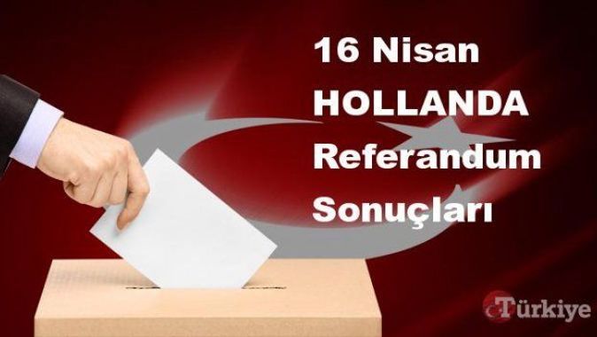 HOLLANDA 16 Nisan Referandum sonuçları | HOLLANDA referandumda Evet mi Hayır mı dedi?