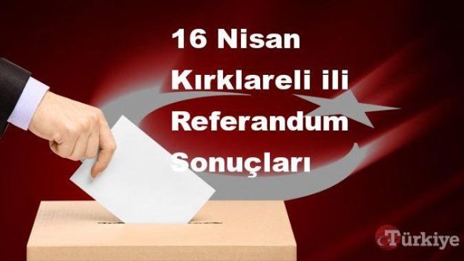 Kırklareli 16 Nisan Referandum sonuçları | Kırklareli referandumda Evet mi Hayır mı dedi?