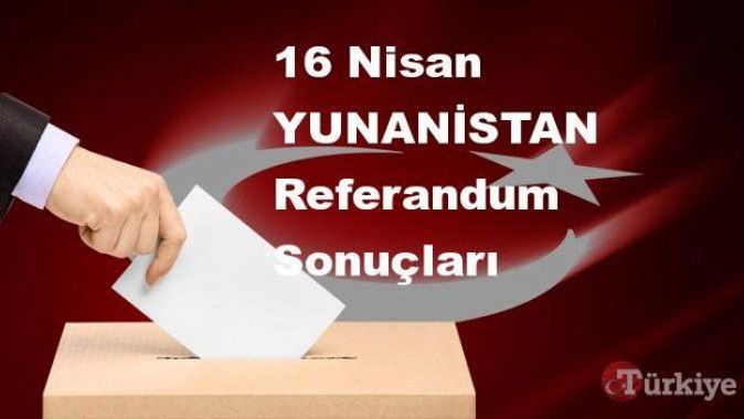 YUNANİSTAN 16 Nisan Referandum sonuçları | YUNANİSTAN referandumda Evet mi Hayır mı dedi?