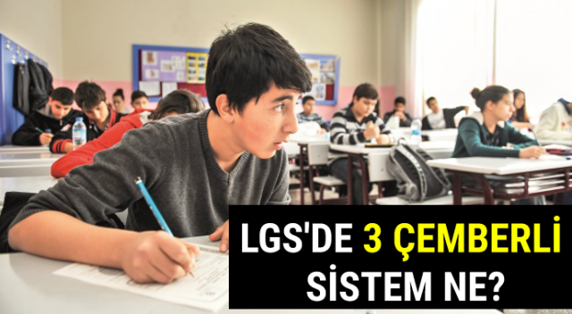 MEB Müsteşarı, LGS&#039;de 3 çemberli sistemi açıkladı (Liseye geçiş sistemi nasıl, 3 çemberli sistem ne)