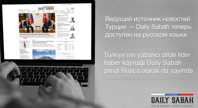 4’üncü yaşında 4’üncü dil: Daily Sabah, Rusça yayına başladı