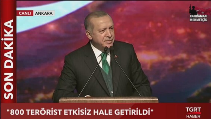 Erdoğan: Şimdiye kadar 800  terörist etkisiz hâle getirildi