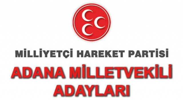 24 Haziran 2018 MHP Adana milletvekili adayı listesi | Milliyetçi Hareket Partisi milletvekili adayı listesi