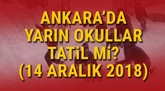 Ankara&#039;da bugün okullar tatil mi? 14 ARALIK okullar tatil mi? Merakla beklenen açıklama geldi!