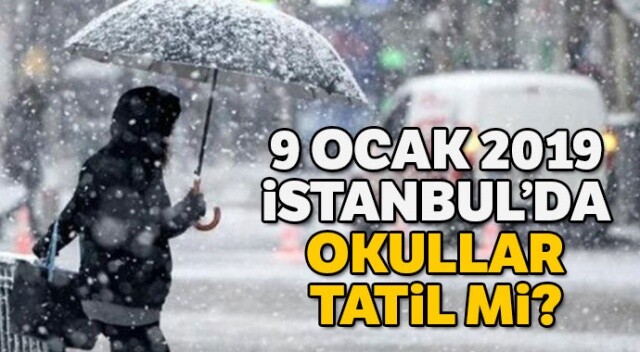 9 Ocak 2019 İstanbul&#039;da Okullar Tatil Mi? İstanbul Valiliğinden kar tatili açıklaması geldi mi? SON DAKİKA KAR TATİLİ HABERLERİ SON DURUM