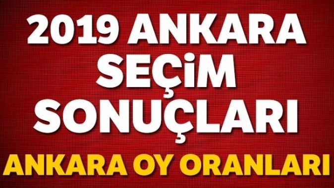 Ankara Seçim Sonuçları 2019 | Ankara Cumhur ittifakı Millet ittifakı oy oranı, Ankara&#039;yı kim kazandı, Kim Aldı?