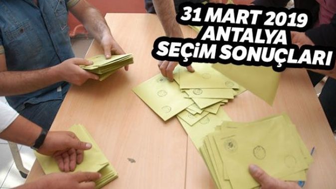 Antalya Yerel Seçim sonuçları 2019! 31 Mart Antalya seçim sonuçları, oy oranları | Antalya kim kazandı?