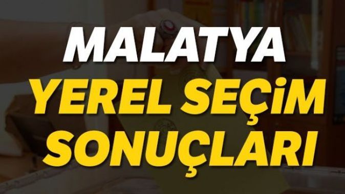Malatya yerel seçim sonuçları 2019! 31 Mart Malatya Seçim sonuçları, oy oranları | Malatya kim kazandı?