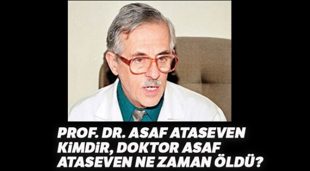 Prof. Dr. Asaf Ataseven kimdir? | Doktor Asaf Ataseven ne zaman öldü?