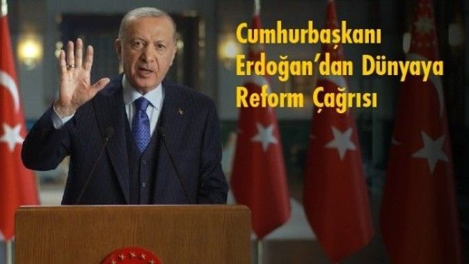 Cumhurbaşkanı Erdoğan’dan Dünyaya Reform Çağrısı
