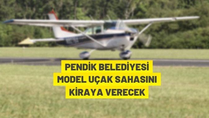 Pendik Belediyesi model uçak sahasını kiraya veriyor