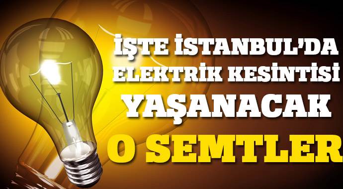İstanbul&#039;da elektrik hangi semtlerde kesilecek?

