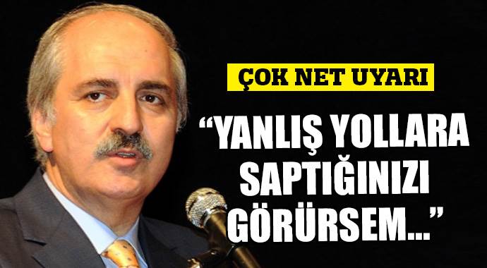 'Yanlış yollara saptığınızı görürsem..' 'Yanlış yollara saptığınızı görürsem..'