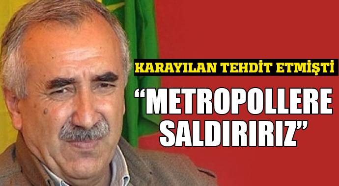 Karayılan tehdit etmişti: Metropollere saldırırız
Karayılan tehdit etmişti: Metropollere saldırırız