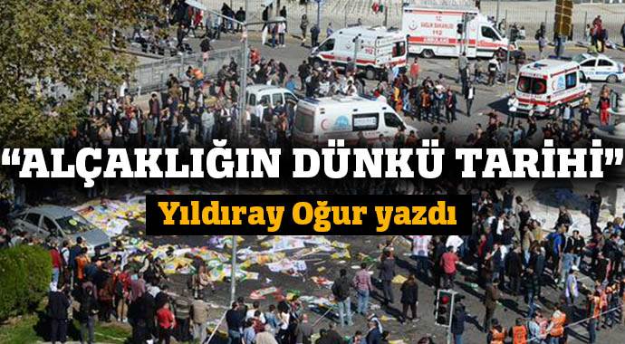 Alçaklığın dünkü tarihi...
