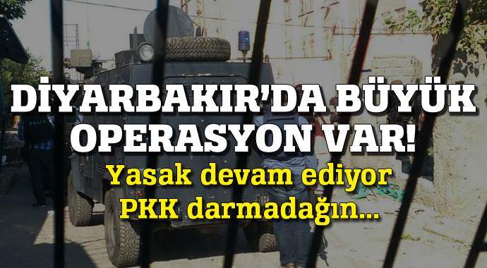 Diyarbakır'da büyük operasyon var! Diyarbakır'da büyük operasyon var!