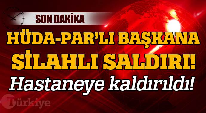 HÜDA PAR İdil İlçe başkanına silahlı saldırı