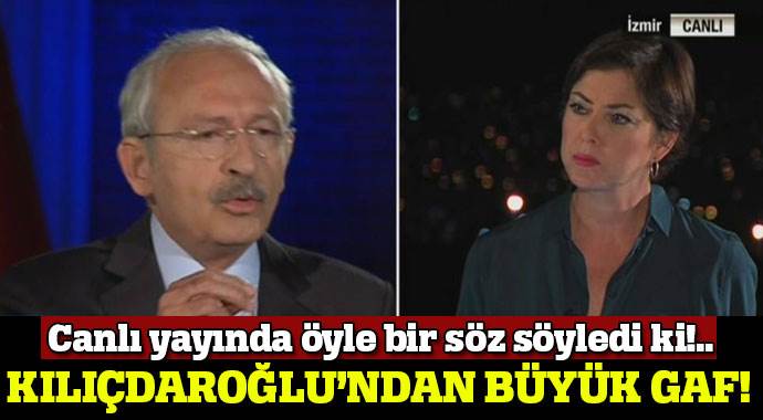 Kılıçdaroğlu&#039;ndan büyük gaf!