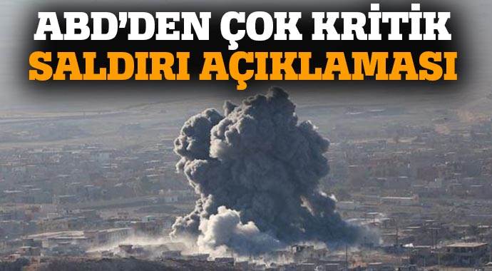 ABD&#039;den çok kritik saldırı açıklaması
