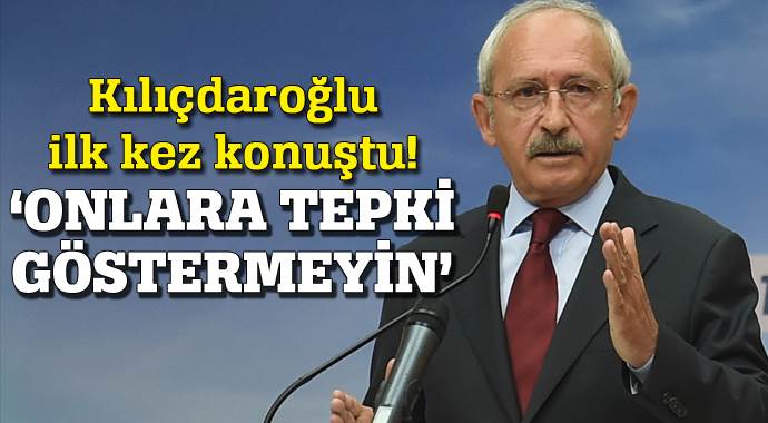Kemal Kılıçdaroğlu ilk kez konuştu: Adaylara tepki göstermeyin