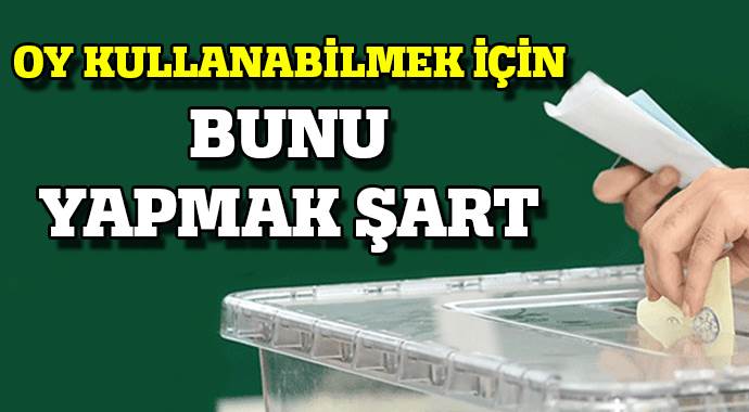 Oy kullanabilmek için bunu yapmak şart
Oy kullanabilmek için bunu yapmak şart
