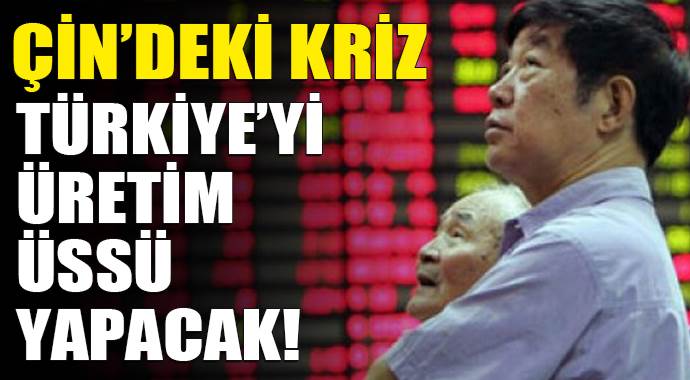 &#039;Çin&#039;deki kriz Türkiye&#039;yi üretim üssü yapabilir&#039;