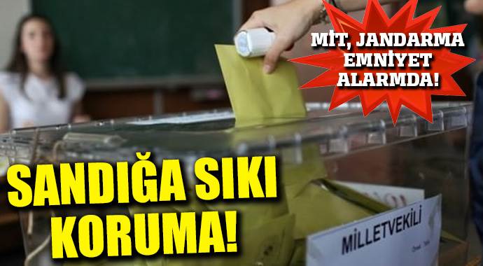 Sandığa sıkı koruma! Sandığa sıkı koruma!