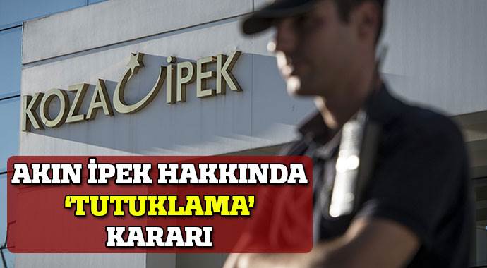 AA: Akın İpek hakkında tutuklama kararı verildi