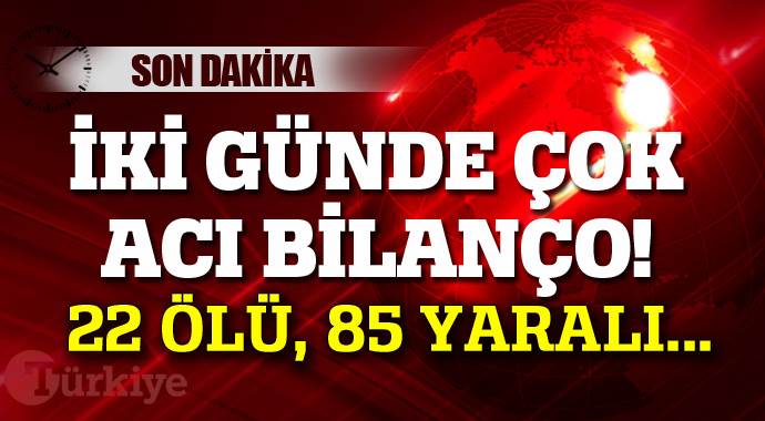 Bayram tatilinde acı bilanço: 22 ölü, 85 yaralı Bayram tatilinde acı bilanço: 22 ölü, 85 yaralı