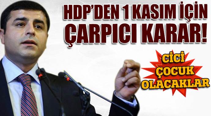 HDP&#039;den 1 Kasım için çarpıcı karar! 