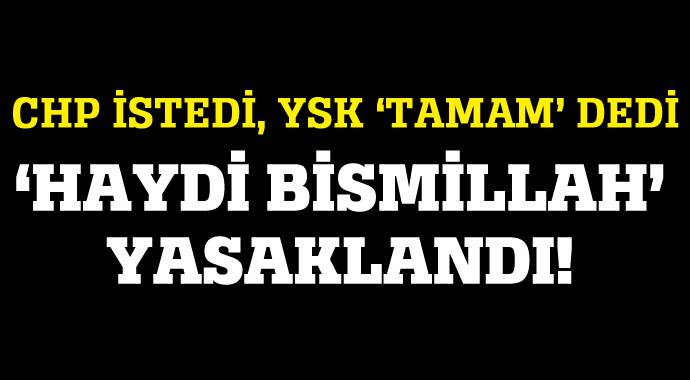 YSK'dan 'Haydi Bismillah!' kararı! YSK'dan 'Haydi Bismillah!' kararı!