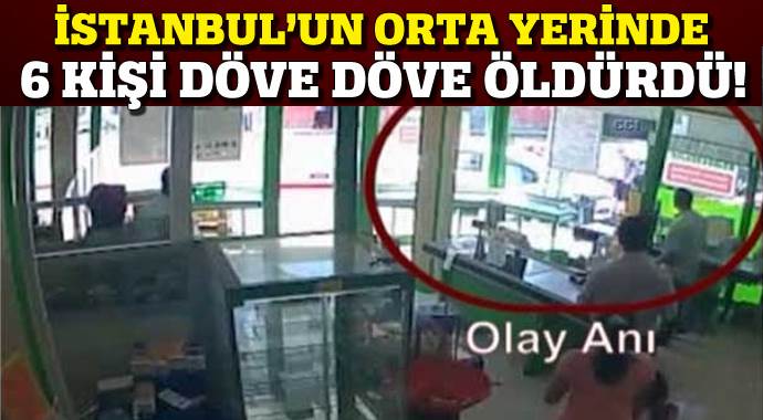 İstanbul'un göbeğinde 6 kişi tarafından dövülerek öldürüldü İstanbul'un göbeğinde 6 kişi tarafından dövülerek öldürüldü