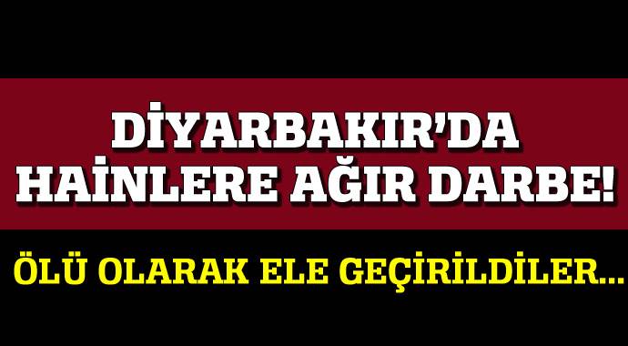 Diyarbakır'da hainlere ağır darbe, ölü olarak ele geçirildiler Diyarbakır'da hainlere ağır darbe, ölü olarak ele geçirildiler