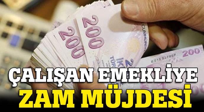 Çalışan emekliye zam müjdesi Çalışan emekliye zam müjdesi