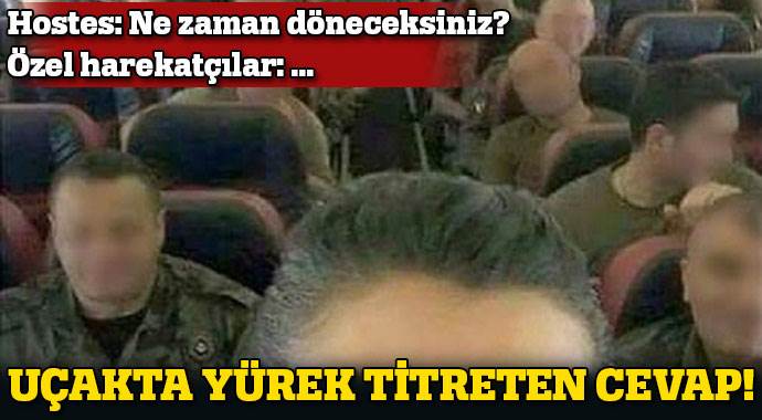 Özel Harekatçılardan hostese yürek titreten mesaj Özel Harekatçılardan hostese yürek titreten mesaj