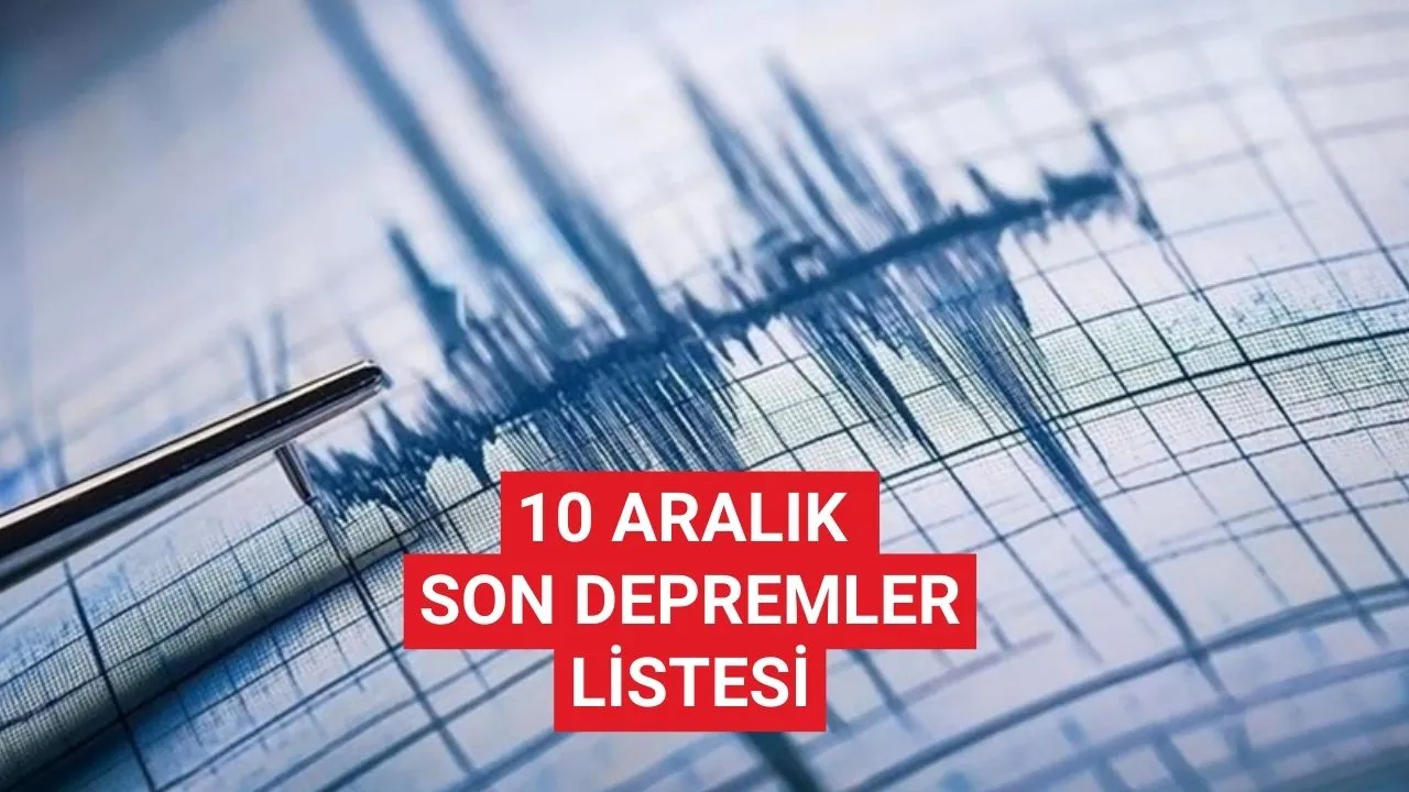 Deprem mi oldu, nerede deprem oldu? 10 Aralık tarihli son depremler
