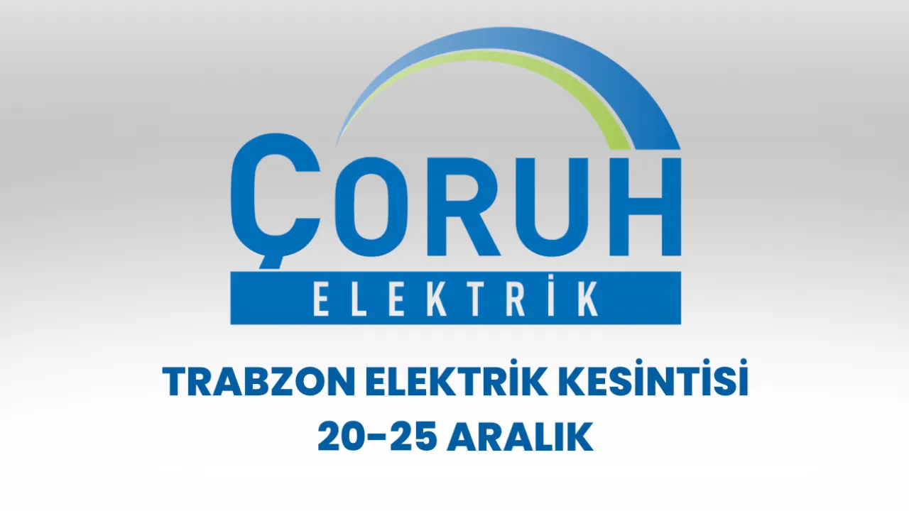 Trabzon elektrik kesintisi listesi 20-25 Aralık: Akçaabat, Of, Çaykara, Tonya, Çarşıbaşı...