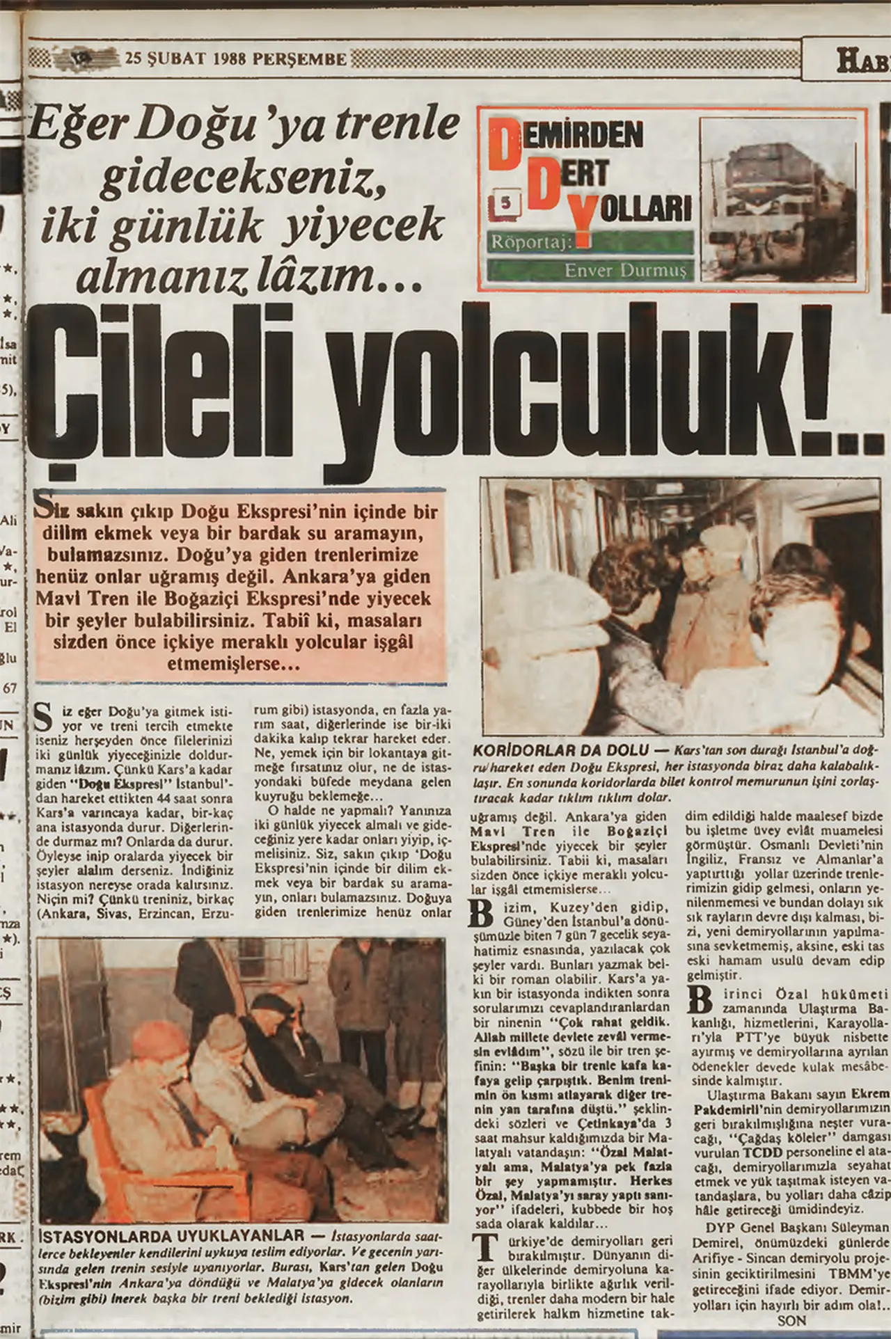 TÜRKİYE GAZETESİ (25 ŞUBAT 1988): Siz sakın çıkış Doğu Ekspresi'nin içinde bir dilim ekmek veya bir bardak su aramayın, bulamazsınız. Doğu'ya giden trenlerimize henüz onlar uğramış değil. Ankara'ya giden Mavi Tren ile Boğaziçi Ekspresi'nde yiyecek bir şeyler bulabilirsiniz. Tabii ki, masaları sizden önce içkiye meraklı yolcular işgal etmemişlerse...