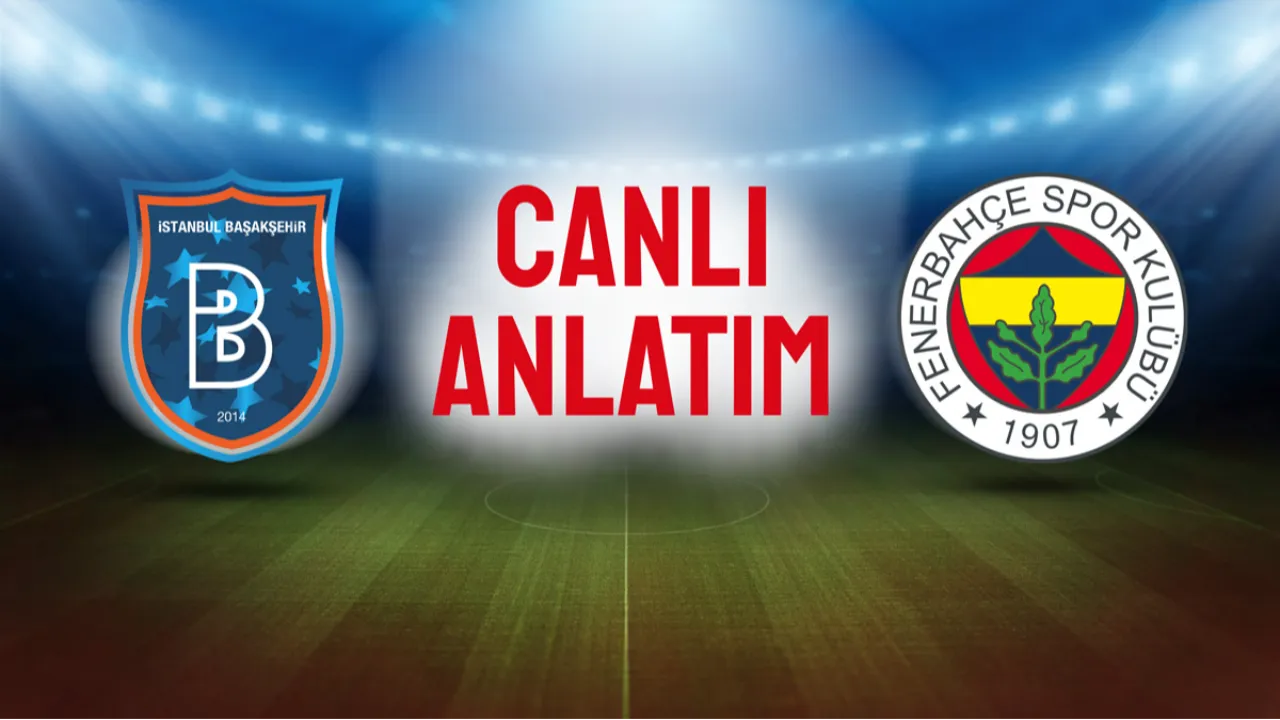 Canlı: Fenerbahçe, Başakşehir deplasmanında